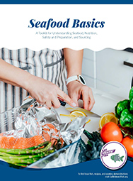 Seafood Basics: A Toolkit for Understanding Seafood, Nutrition, Safety and Preparation, and Sourcing